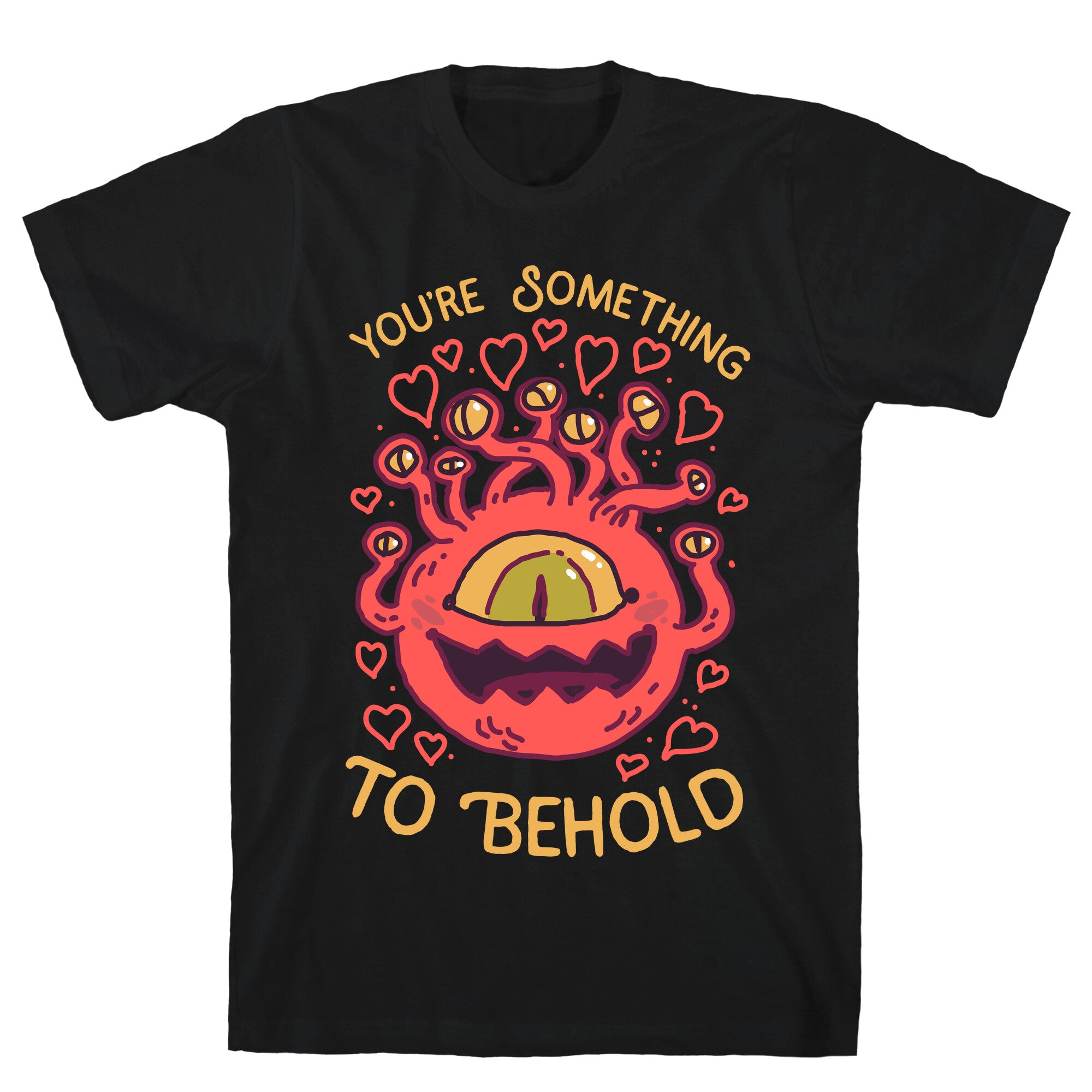 You're Something To Behold T-Shirt